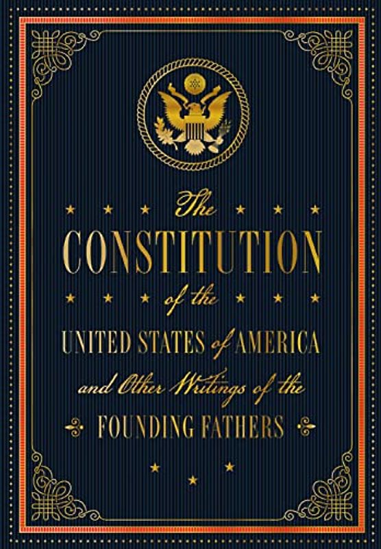 The Constitution of the United States of America and Other Writings of the Founding Fathers (7): Volume 7 (Timeless Classics, Band 7)