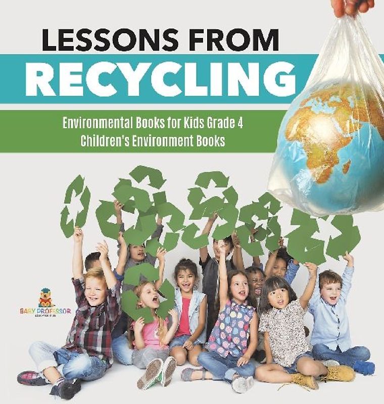 Lessons from Recycling | Environmental Books for Kids Grade 4 | Children's Environment Books