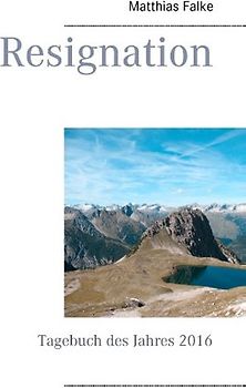 Resignation. Tagebuch des Jahres 2016