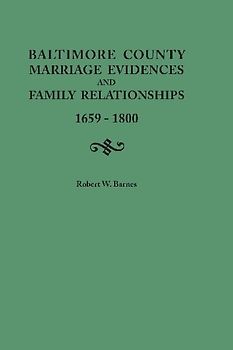 Baltimore County Marriage Evidences and Family Relationships, 1659-1800