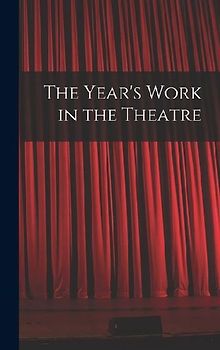 The Year's Work in the Theatre