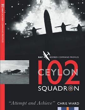 102 (Ceylon) Squadron: RAF Bomber Command Squadron Profiles