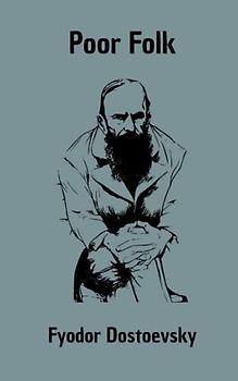 Poor Folk: A Dostoyevsky Psychological Fiction Novel (Annotated)