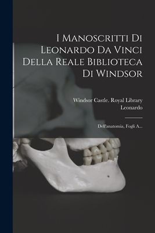 I Manoscritti Di Leonardo Da Vinci Della Reale Biblioteca Di Windsor