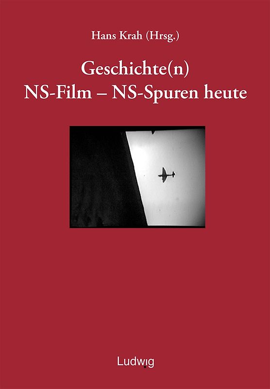 Geschichte(n). NS-Film - NS-Spuren heute.