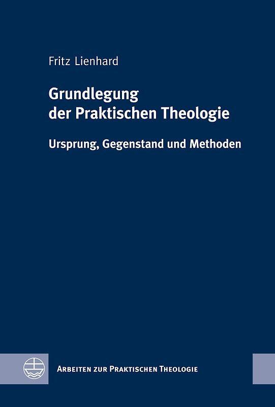 Grundlegung der Praktischen Theologie. Ursprung, Gegenstand und Methoden