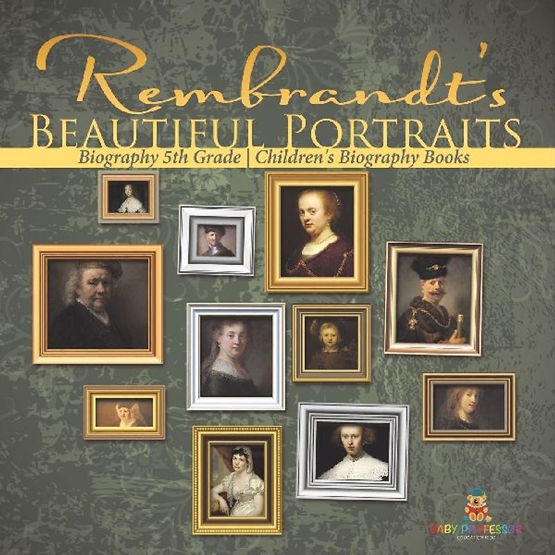 Rembrandt's Beautiful Portraits - Biography 5th Grade | Children's Biography Books