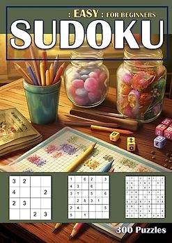 Easy Sudoku Puzzle Book for Beginners: 300 Puzzles; 4x4 6x6 and 9x9 Sudoku Puzzles with Solutions.