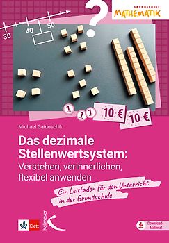 Das dezimale Stellenwertsystem verstehen, verinnerlichen, flexibel anwenden