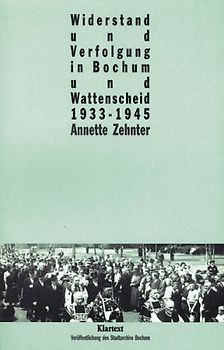 Widerstand und Verfolgung in Bochum und Wattenscheid 1933-1945