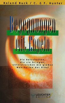 Begegnungen mit Engeln. Die Botschaften, die sie bringen, unterstreichen die grossen Wahrheiten der Bibel
