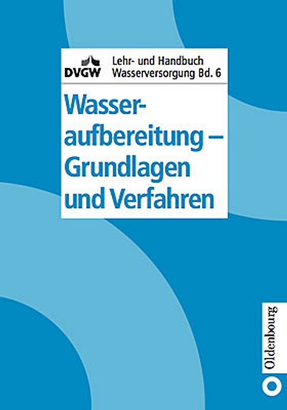 DVGW Lehr- und Handbuch Wasserversorgung / Wasseraufbereitung - Grundlagen und Verfahren