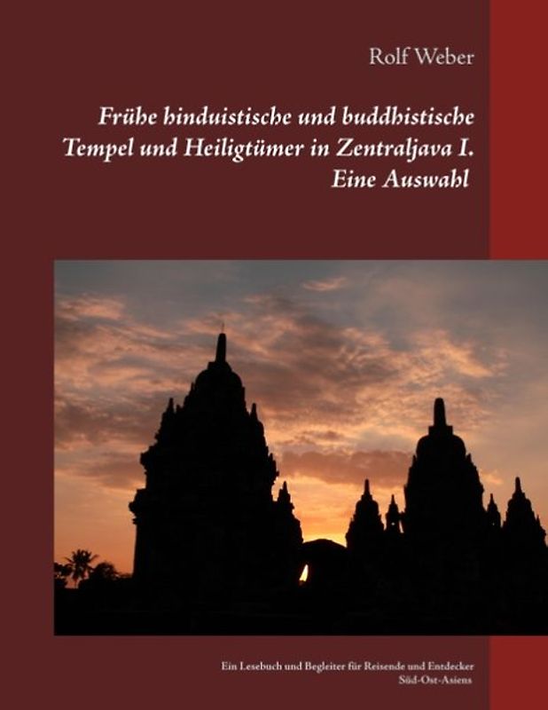 Frühe hinduistische und buddhistische Tempel und Heiligtümer in Zentraljava I. Eine Auswahl
