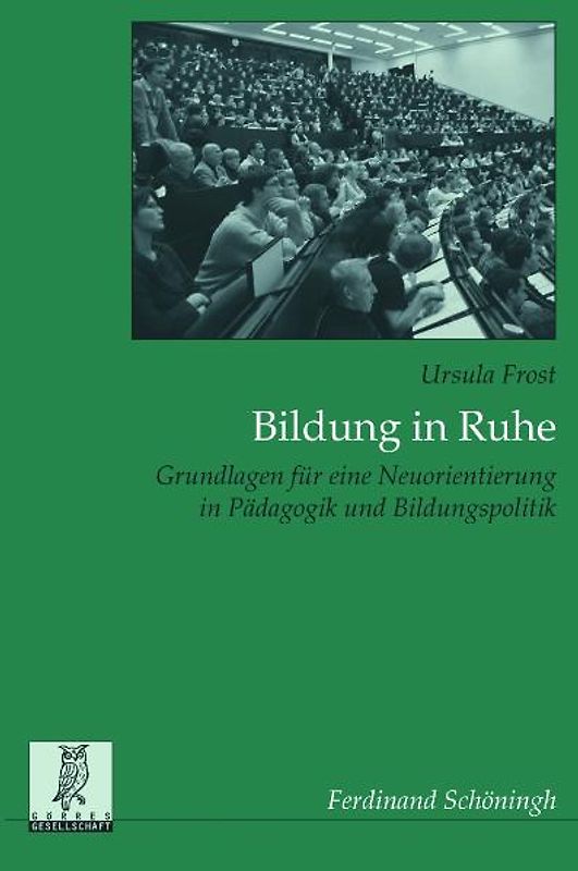 Bildung in Ruhe - Plädoyer für eine Umorientierung in Pädagogik und Bildungspolitik
