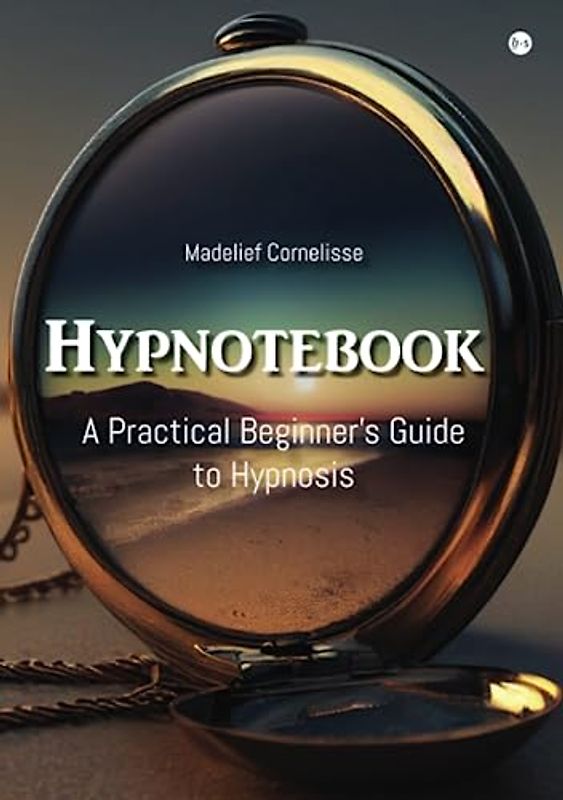 Hypnotebook: A Practical Beginner's Guide to Hypnosis