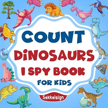 Count Dinosaurs I Spy Book for Kids Ages 2-5: A Fun Dinosaurs Guessing Game Book For Boys and Girls 2-5 Years Old - Interactive Seek and Find Riddle ... (Counting Book Collection For kids)