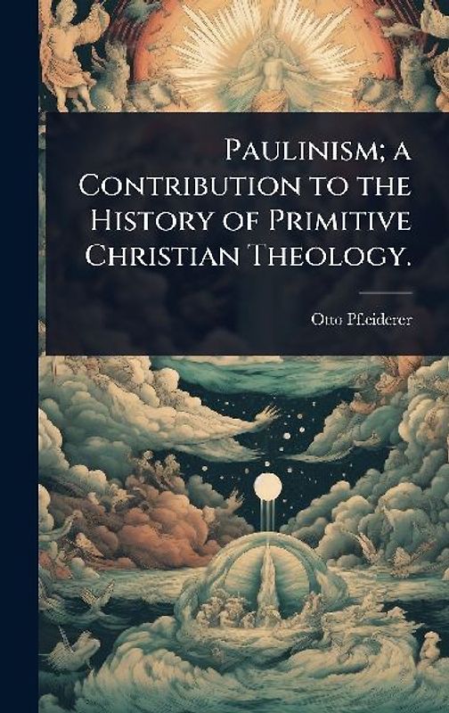 Paulinism; a Contribution to the History of Primitive Christian Theology.