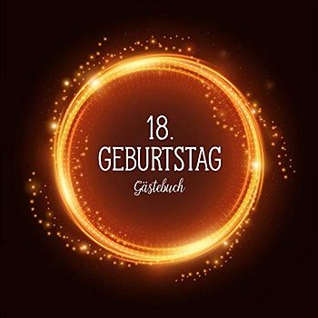 GÄSTEBUCH 18 GEBURTSTAG: Geburtstagsparty Gästebuch | Gästebuch zum 18. Geburtstag | Deko zur Feier vom 18.Geburtstag für Mann oder Frau | 18 Jahre | Geschenk & Geburtstagsdeko