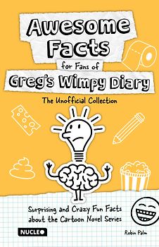 Awesome Facts for Fans of Greg’s Wimpy Diary: The Unofficial Collection