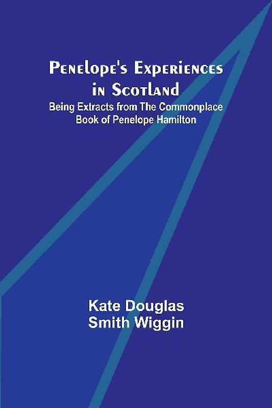 Penelope's Experiences in Scotland ; Being Extracts from the Commonplace Book of Penelope Hamilton