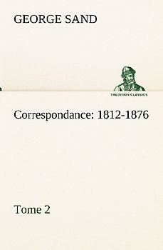 Correspondance, 1812-1876 - Tome 2