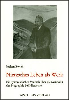Nietzsches Leben als Werk