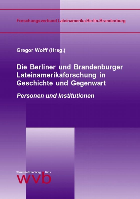 Die Berliner und Brandenburger Lateinamerikaforschung in Geschichte und Gegenwart