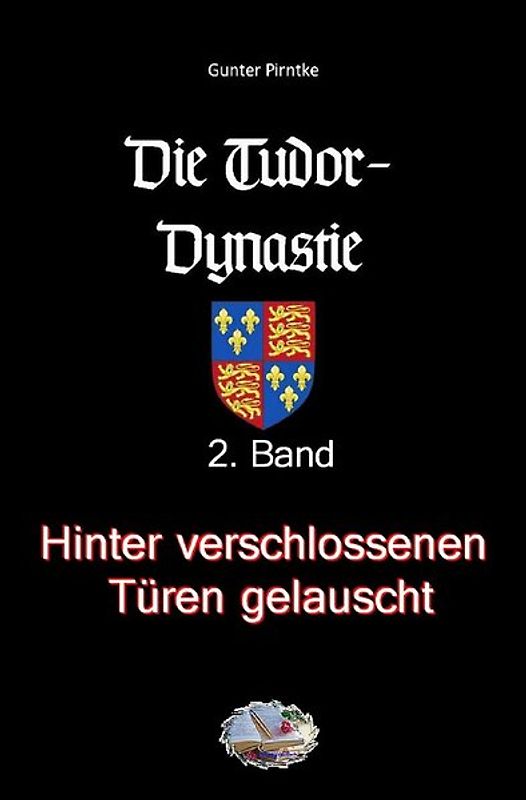 Die Tudor-Dynastie / Hinter verschlossenen Türen gelauscht (Illustriert)