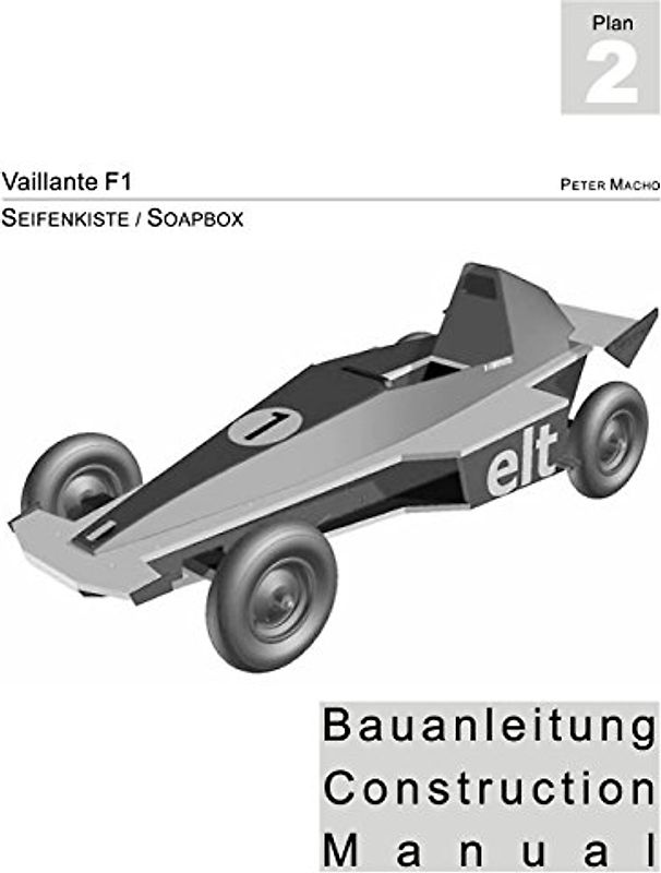 Vaillante F1 - Seifenkisten Bauanleitung: Soapbox Construction Manual dt./engl. - Macho, Peter