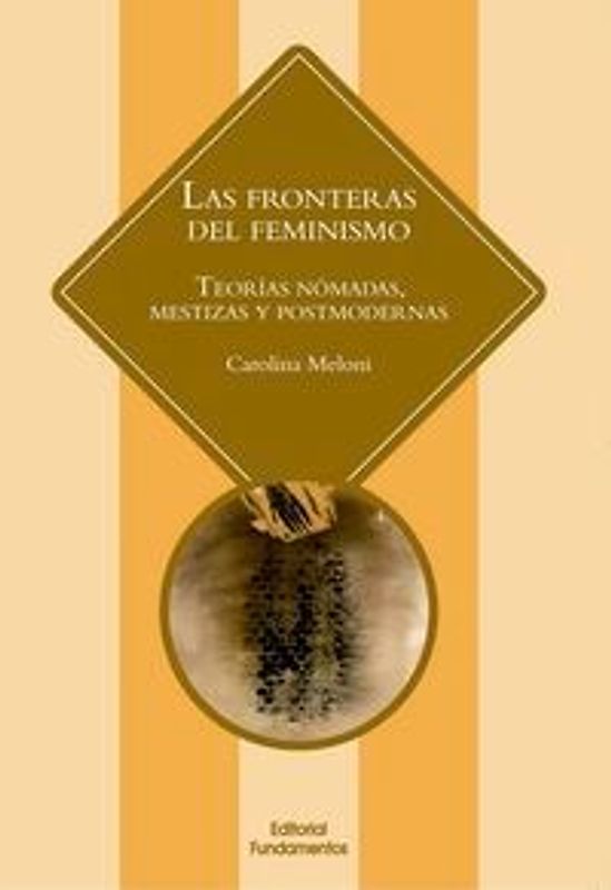Las fronteras del feminismo : teorías nómadas, mestizas y postmodernas