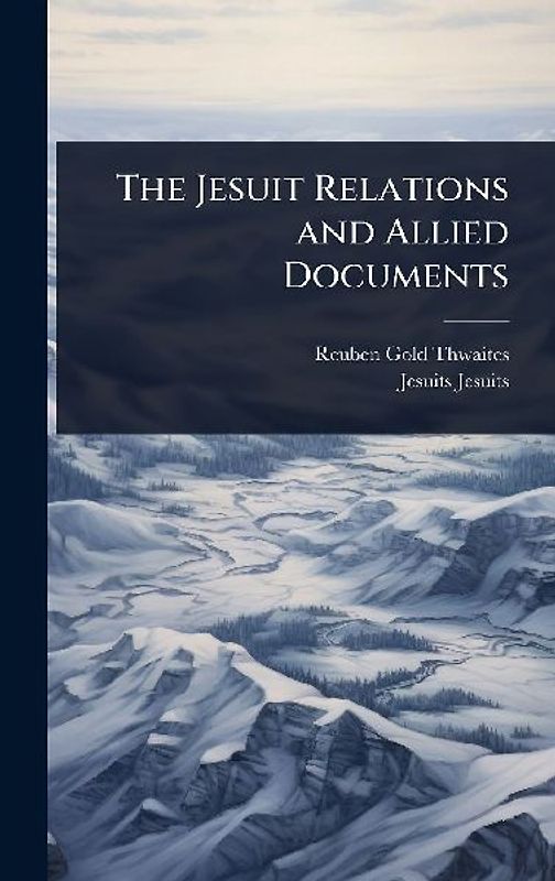 The Jesuit Relations and Allied Documents