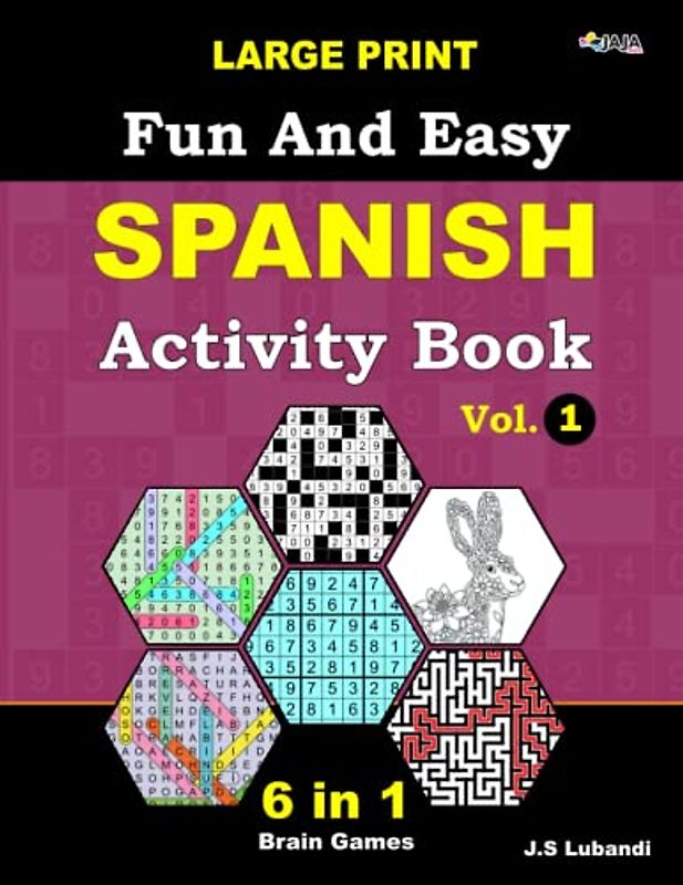 Fun and Easy Spanish Activity Book: Vol.1; 6 in 1 Spanish puzzle book; number searches, word searches, mazes, coloring pages, sudoku, and number fill puzzles, All in Large Print
