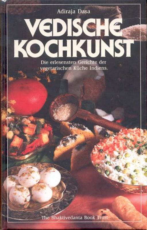 Vedische Kochkunst. Die erlesensten vegetarischen Gerichte Indiens