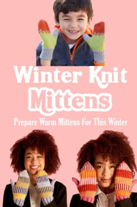 Winter Knit Mittens: Prepare Warm Mittens For This Winter: Looking For New Knit Mittens Collection