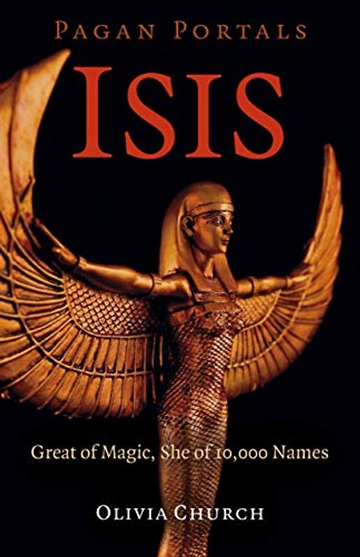 Isis: Great of Magic, She of 10,000 Names (Pagan Portals)