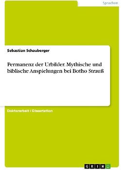 Permanenz der Urbilder. Mythische und biblische Anspielungen bei Botho Strauß