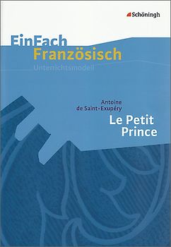 EinFach Französisch Unterrichtsmodelle. Unterrichtsmodelle für die Schulpraxis / Antoine de Saint-Exupéry: Le Petit Prince