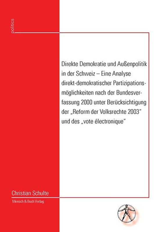 Direkte Demokratie und Aussenpolitik in der Schweiz – Eine Analyse direkt-demokratischer Partizipationsmöglichkeiten nach der Bundesverfassung 2000 unter Berücksichtigung der „Reform der Volksrechte 2003“ und des „vote électronique“