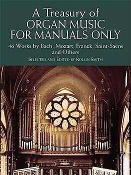 Treasury Of Organ Music -For Manuals Only-: Noten für Orgel: 46 Works by Bach, Mozart, Franck, Saint-Saens and Others (Dover Music for Organ)