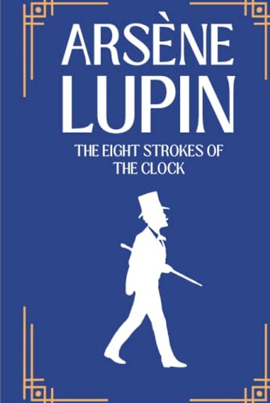 The Eight Strokes of the Clock: The Arsène Lupin Adventures