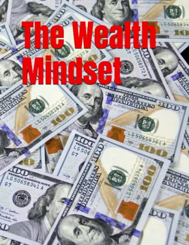 The Wealth Mindset: The Art of Turning Your Dreams into Reality