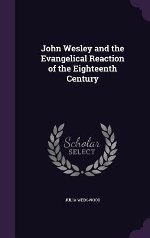 John Wesley and the Evangelical Reaction of the Eighteenth Century