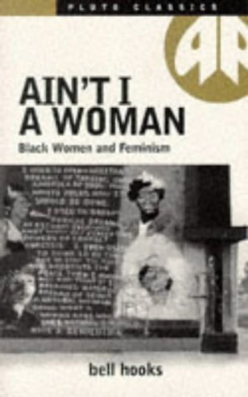 AIN'T I A WOMAN: Black Women and Feminism (Pluto Classics) - Hooks, Bell