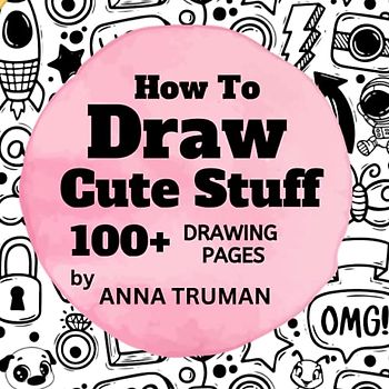 How to Draw Cute Stuff - Step by Step Guide Books for Kids - Gifts for 6 -12 year old Girls