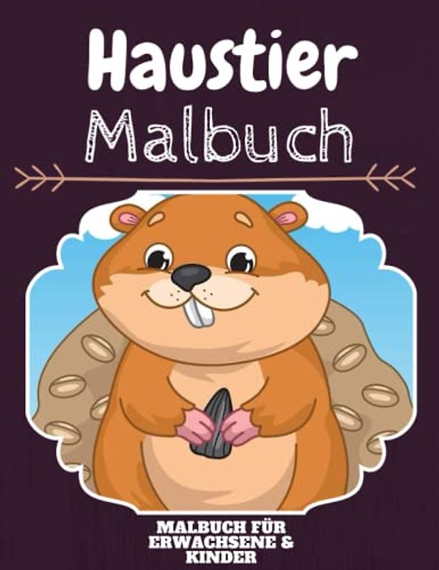 Haustier Malbuch: HOHE QUALITÄT: Lustiges Haustier Malbuch für Kinder Und Erwachsene: Süßes Haustier-Malbuch für Kinder und Kleinkinder-Spaß Designs für Jungen und Mädchen (Vorschule)