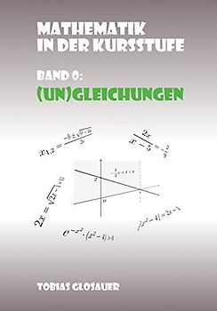 Mathematik in der Kursstufe Band 0: (Un)Gleichungen