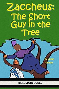Zaccheus: The Short Guy in the Tree (Bible Stories for Kids, Band 18)