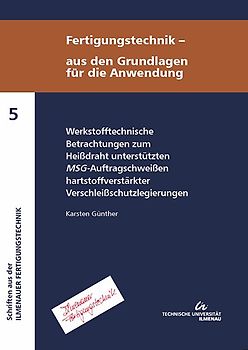 Werkstofftechnische Betrachtungen zum Heißdraht unterstützten MSG-Auftragschweißen hartstoffverstärkter Verschleißschutzlegierungen