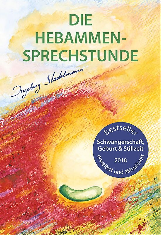 Die Hebammen-Sprechstunde - Schwangerschaft, Geburt & Stillzeit - Ingeborg Stadelmann [Taschenbuch, Auflage 2018]
