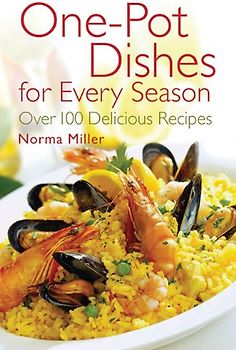 One-Pot Dishes for Every Season: Over 100 Delicious Recipes - Norma Miller